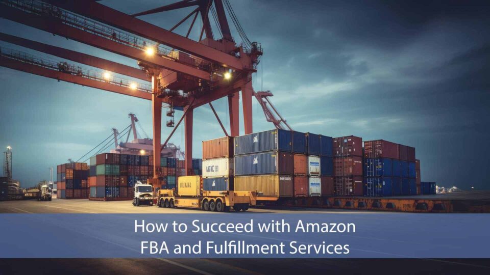 How to succeed with Amazon FBA and fulfillment services.